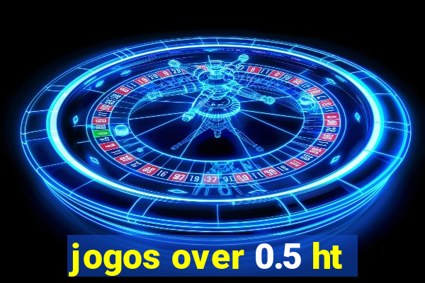 jogos over 0.5 ht