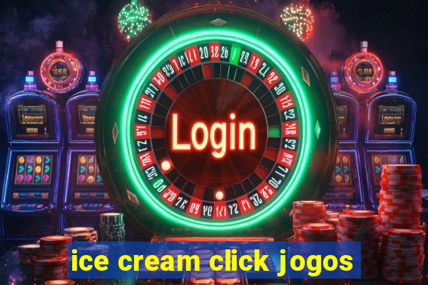 ice cream click jogos