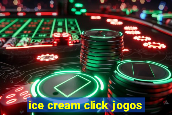 ice cream click jogos