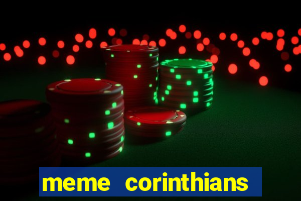 meme corinthians zuando o palmeiras