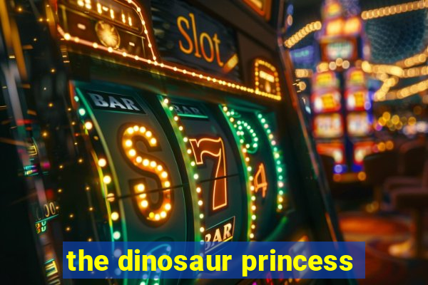 the dinosaur princess