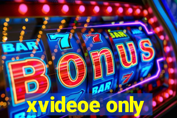 xvideoe only