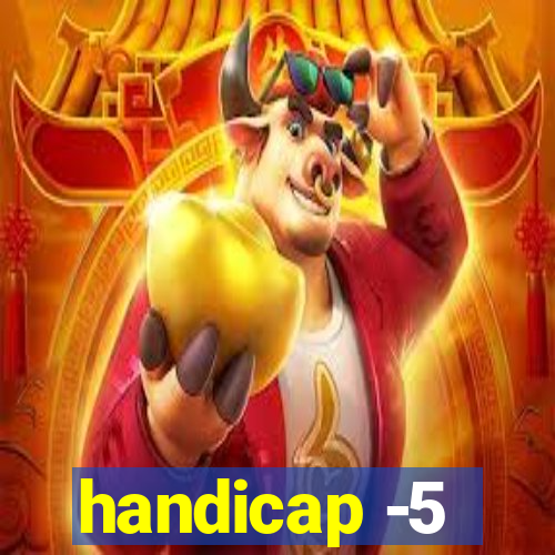 handicap -5