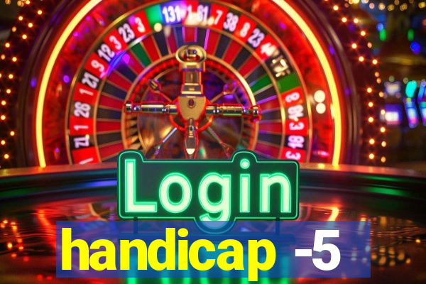 handicap -5