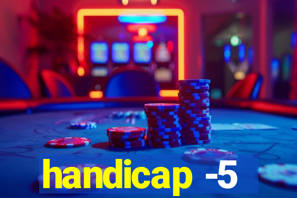 handicap -5