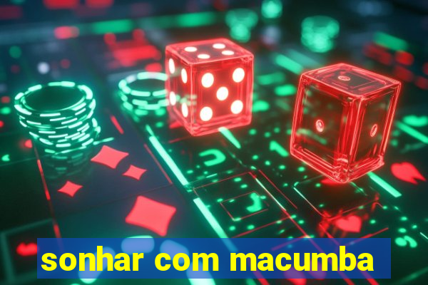 sonhar com macumba