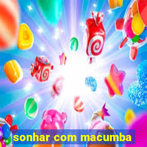 sonhar com macumba