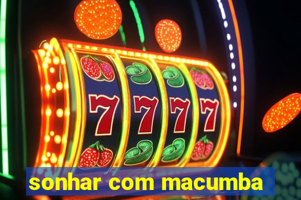 sonhar com macumba