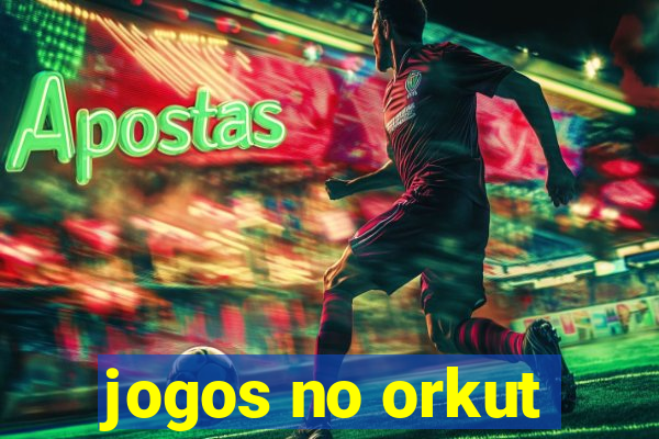 jogos no orkut