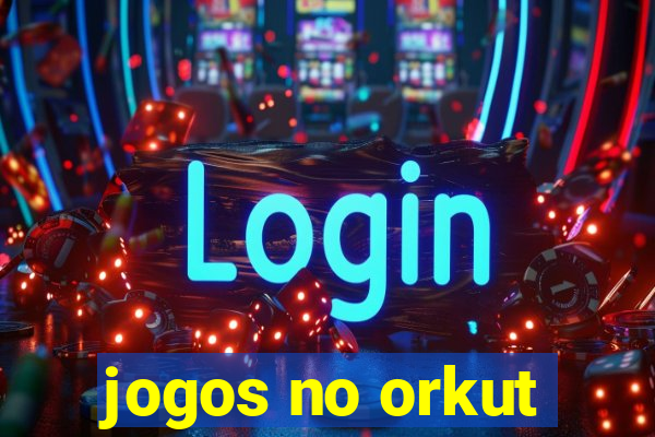 jogos no orkut