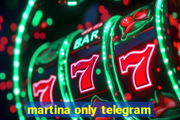 martina only telegram