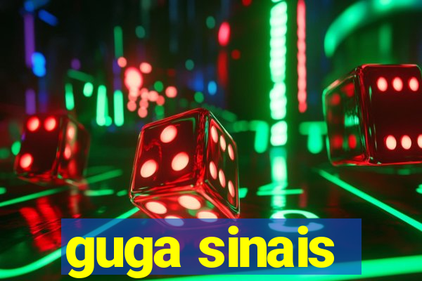 guga sinais