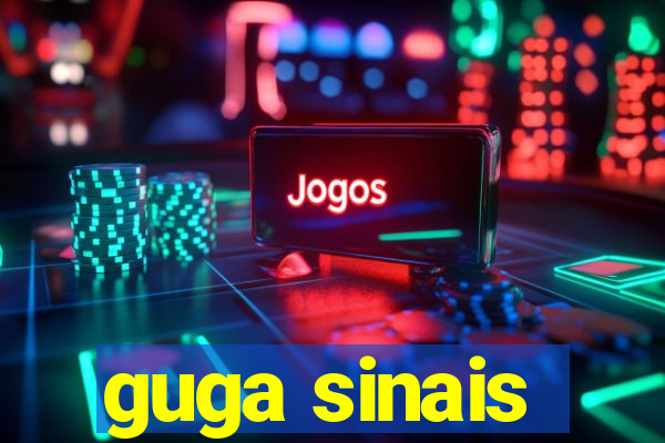 guga sinais