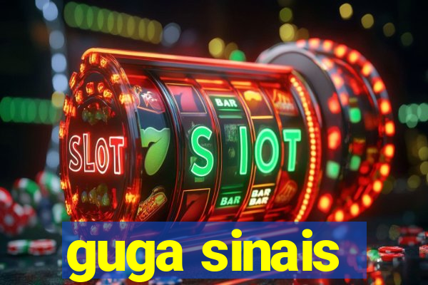 guga sinais