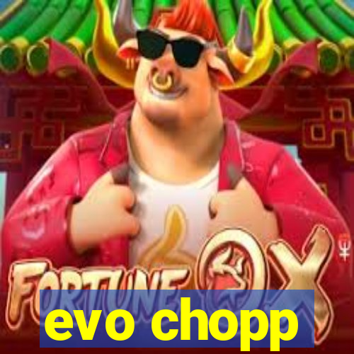 evo chopp