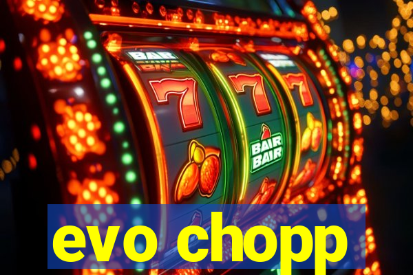 evo chopp