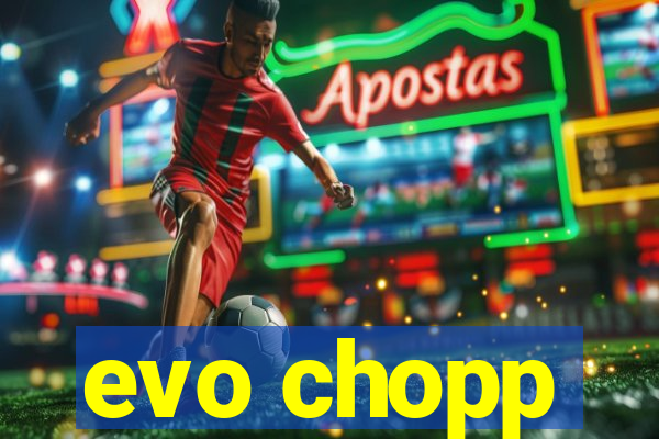 evo chopp