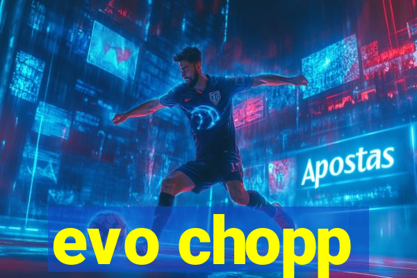 evo chopp