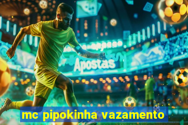 mc pipokinha vazamento