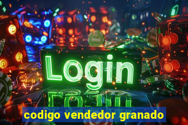 codigo vendedor granado