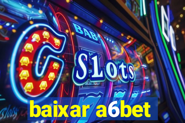 baixar a6bet