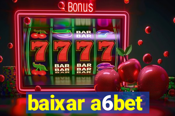 baixar a6bet