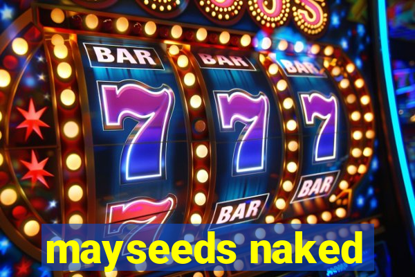 mayseeds naked