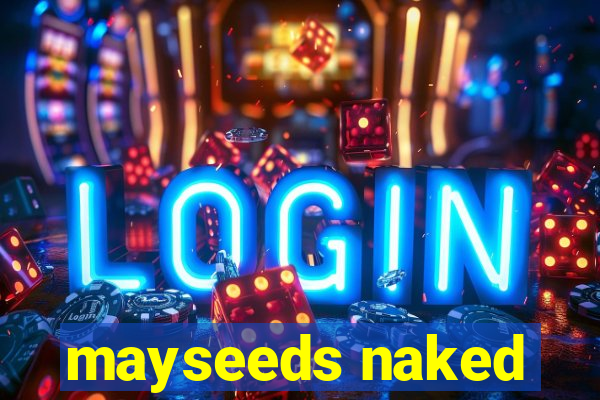 mayseeds naked