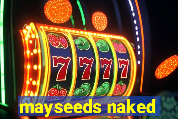 mayseeds naked