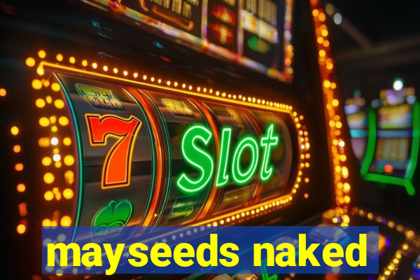 mayseeds naked