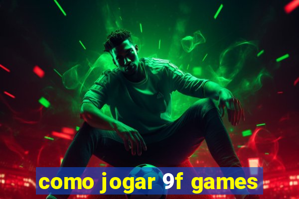 como jogar 9f games