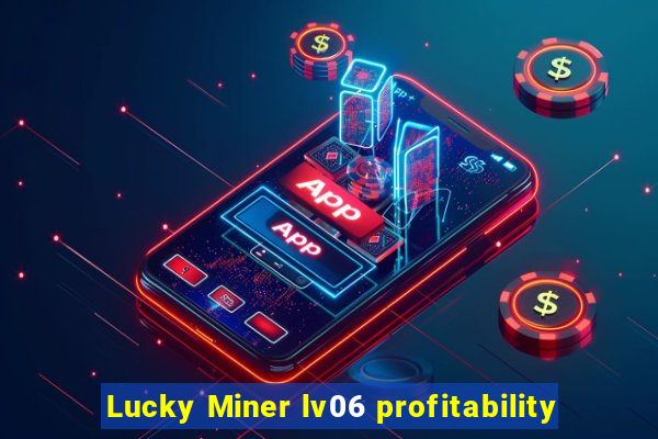 Lucky Miner lv06 profitability