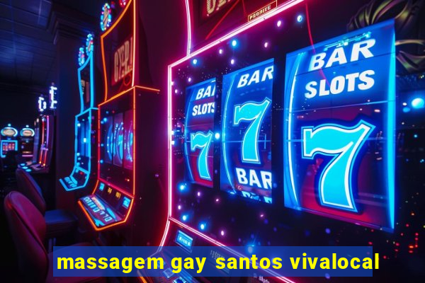 massagem gay santos vivalocal