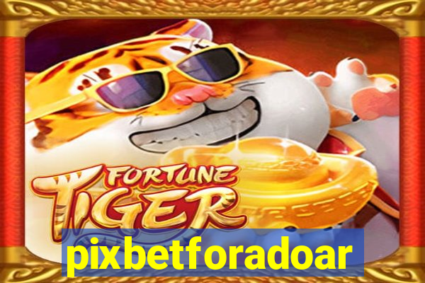 pixbetforadoar