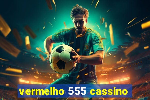 vermelho 555 cassino