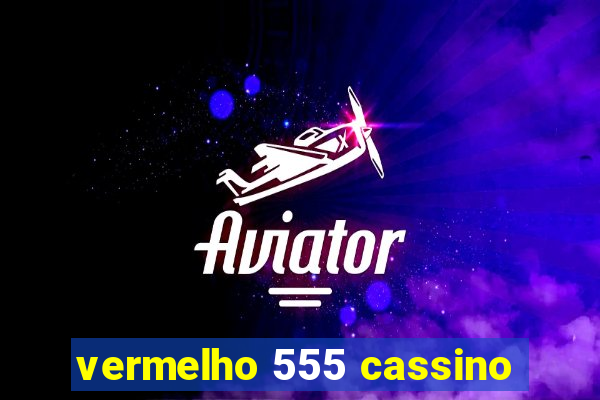 vermelho 555 cassino