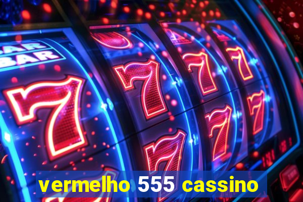 vermelho 555 cassino