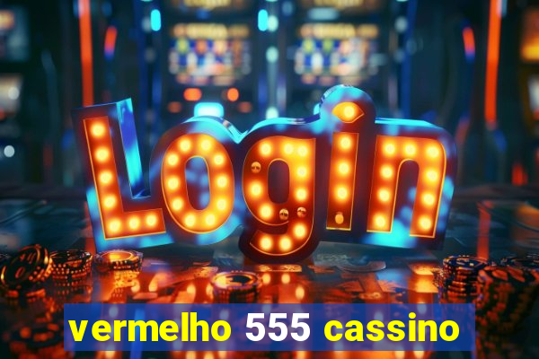 vermelho 555 cassino