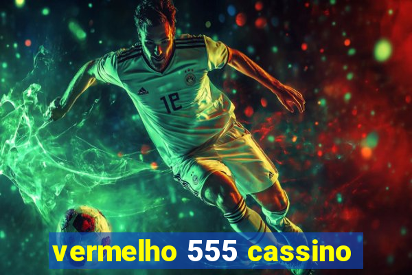 vermelho 555 cassino