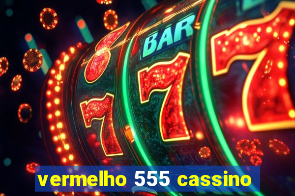 vermelho 555 cassino