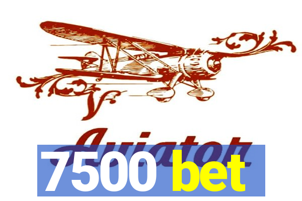 7500 bet