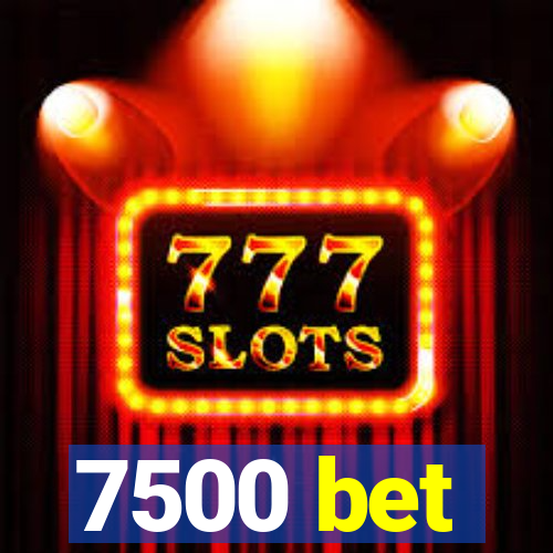 7500 bet