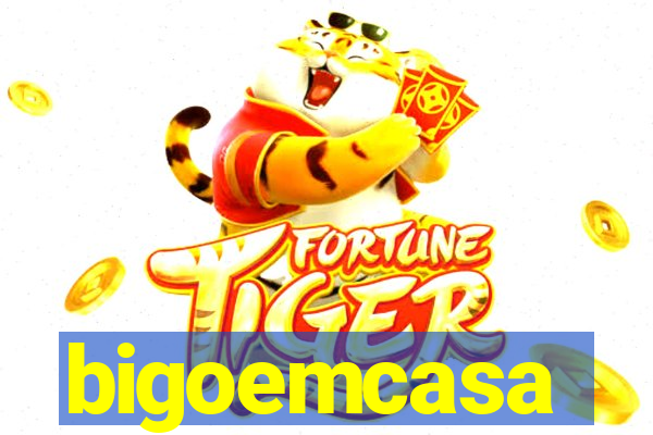 bigoemcasa