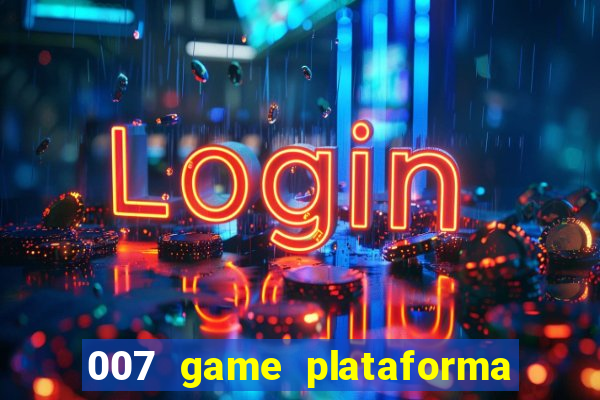 007 game plataforma paga mesmo