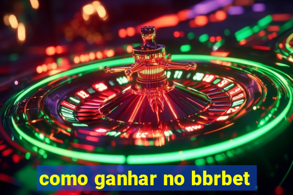 como ganhar no bbrbet