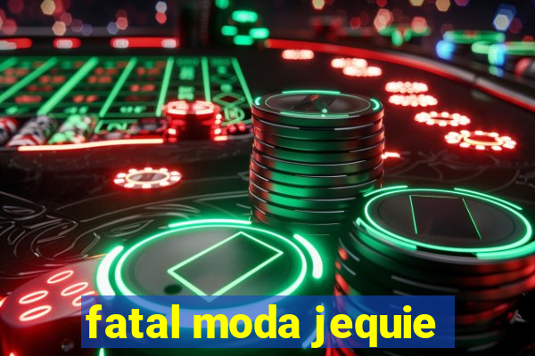 fatal moda jequie