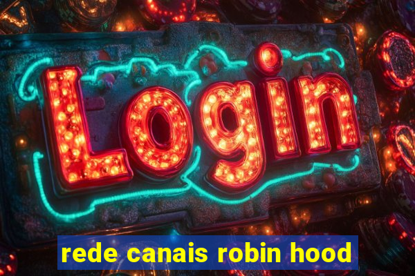 rede canais robin hood