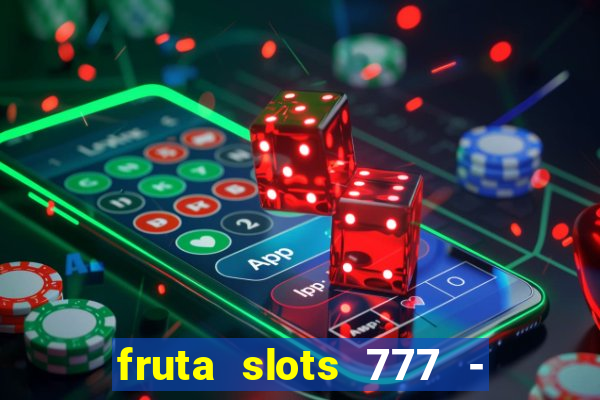 fruta slots 777 - mega jackpot