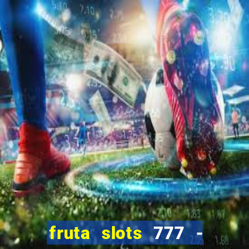 fruta slots 777 - mega jackpot