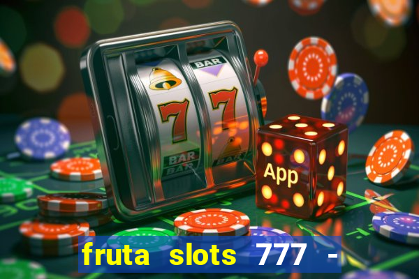 fruta slots 777 - mega jackpot